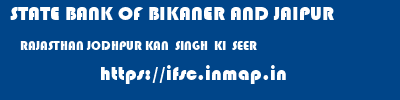 STATE BANK OF BIKANER AND JAIPUR  RAJASTHAN JODHPUR KAN  SINGH  KI  SEER   ifsc code